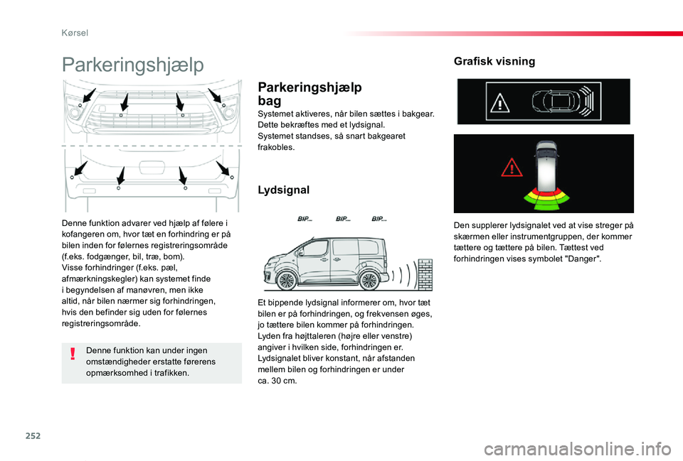 TOYOTA PROACE VERSO 2019 Brugsanvisning (in Danish) 252
ProaceVerso_da_Chap06_conduite_ed01-2019
Denne funktion advarer ved hjælp af følere i kofangeren om, hvor tæt en forhindring er på bilen inden for følernes registreringsområde (f.eks. fodgæ TOYOTA PROACE VERSO 2019 Brugsanvisning (in Danish) 252
ProaceVerso_da_Chap06_conduite_ed01-2019
Denne funktion advarer ved hjælp af følere i kofangeren om, hvor tæt en forhindring er på bilen inden for følernes registreringsområde (f.eks. fodgæ