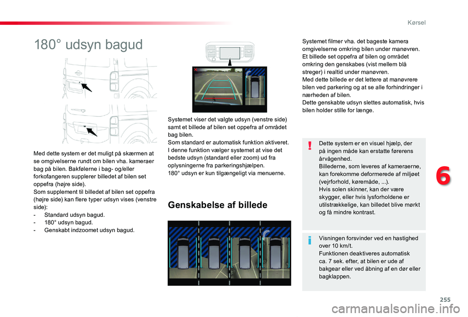 TOYOTA PROACE VERSO 2019 Brugsanvisning (in Danish) 255
ProaceVerso_da_Chap06_conduite_ed01-2019
180° udsyn bagud
Med dette system er det muligt på skærmen at se omgivelserne rundt om bilen vha. kameraer bag på bilen. Bakfølerne i bag- og/eller fo TOYOTA PROACE VERSO 2019 Brugsanvisning (in Danish) 255
ProaceVerso_da_Chap06_conduite_ed01-2019
180° udsyn bagud
Med dette system er det muligt på skærmen at se omgivelserne rundt om bilen vha. kameraer bag på bilen. Bakfølerne i bag- og/eller fo