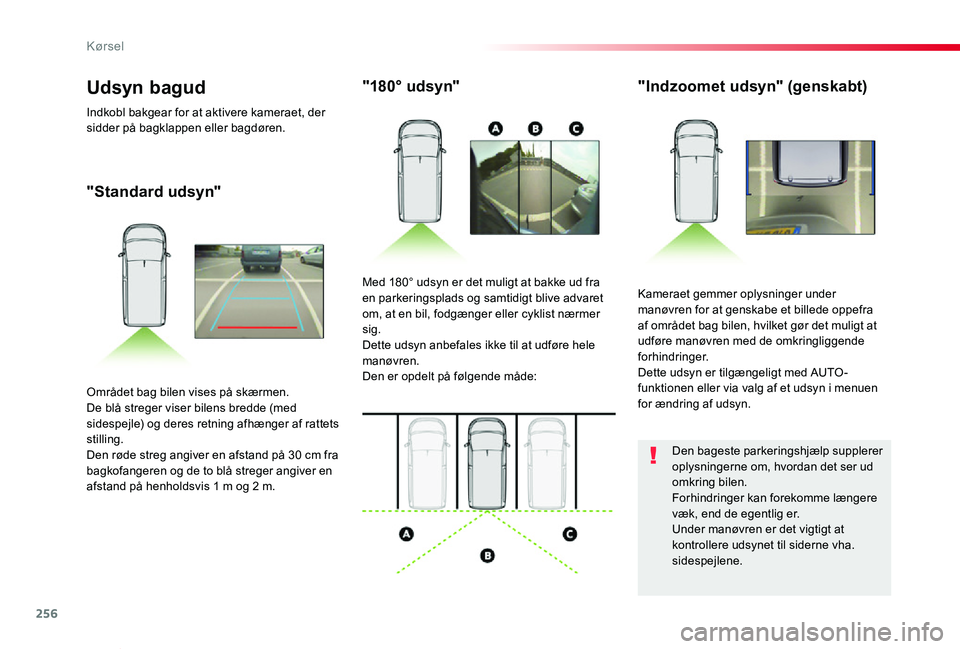 TOYOTA PROACE VERSO 2019 Brugsanvisning (in Danish) 256
ProaceVerso_da_Chap06_conduite_ed01-2019
"Standard udsyn"
"180° udsyn""Indzoomet udsyn" (genskabt)
Kameraet gemmer oplysninger under manøvren for at genskabe et billede o TOYOTA PROACE VERSO 2019 Brugsanvisning (in Danish) 256
ProaceVerso_da_Chap06_conduite_ed01-2019
"Standard udsyn"
"180° udsyn""Indzoomet udsyn" (genskabt)
Kameraet gemmer oplysninger under manøvren for at genskabe et billede o