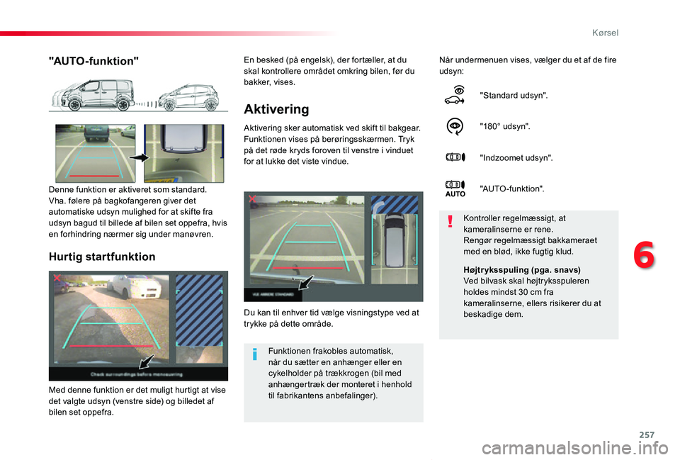 TOYOTA PROACE VERSO 2019 Brugsanvisning (in Danish) 257
ProaceVerso_da_Chap06_conduite_ed01-2019
Aktivering
Aktivering sker automatisk ved skift til bakgear.Funktionen vises på berøringsskærmen. Tryk på det røde kryds foroven til venstre i vinduet TOYOTA PROACE VERSO 2019 Brugsanvisning (in Danish) 257
ProaceVerso_da_Chap06_conduite_ed01-2019
Aktivering
Aktivering sker automatisk ved skift til bakgear.Funktionen vises på berøringsskærmen. Tryk på det røde kryds foroven til venstre i vinduet