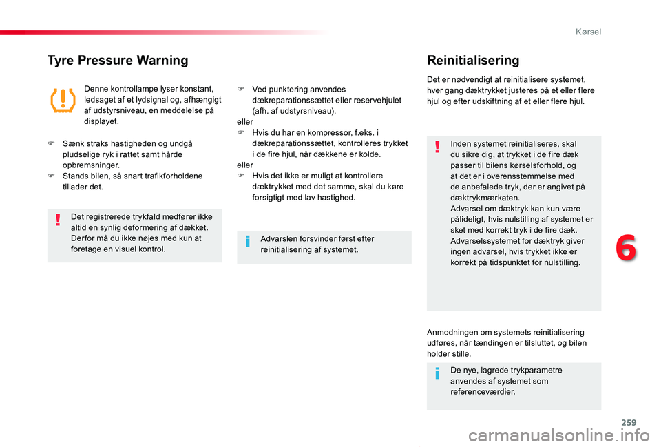 TOYOTA PROACE VERSO 2019 Brugsanvisning (in Danish) 259
ProaceVerso_da_Chap06_conduite_ed01-2019
Tyre Pressure WarningReinitialisering
Inden systemet reinitialiseres, skal du sikre dig, at trykket i de fire dæk passer til bilens kørselsforhold, og at TOYOTA PROACE VERSO 2019 Brugsanvisning (in Danish) 259
ProaceVerso_da_Chap06_conduite_ed01-2019
Tyre Pressure WarningReinitialisering
Inden systemet reinitialiseres, skal du sikre dig, at trykket i de fire dæk passer til bilens kørselsforhold, og at