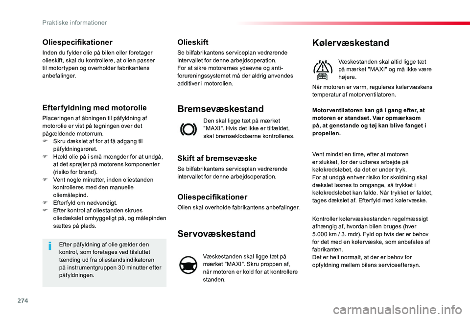 TOYOTA PROACE VERSO 2019 Brugsanvisning (in Danish) 274
Oliespecifikationer
Inden du fylder olie på bilen eller foretager olieskift, skal du kontrollere, at olien passer til motortypen og overholder fabrikantens anbefalinger.
Efterfyldning med motorol TOYOTA PROACE VERSO 2019 Brugsanvisning (in Danish) 274
Oliespecifikationer
Inden du fylder olie på bilen eller foretager olieskift, skal du kontrollere, at olien passer til motortypen og overholder fabrikantens anbefalinger.
Efterfyldning med motorol