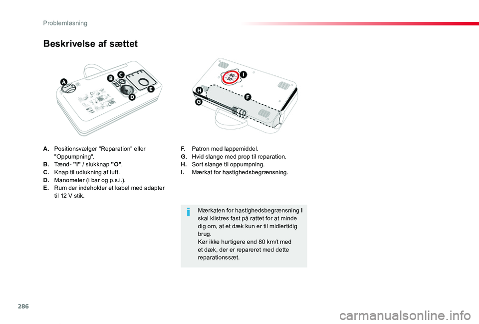 TOYOTA PROACE VERSO 2019  Brugsanvisning (in Danish) 286
ProaceVerso_da_Chap08_En-cas-de-panne_ed01-2019
A. Positionsvælger "Reparation" eller "Oppumpning".B. Tænd- "I" / slukknap "O".C.  Knap til udlukning af luft.D.  