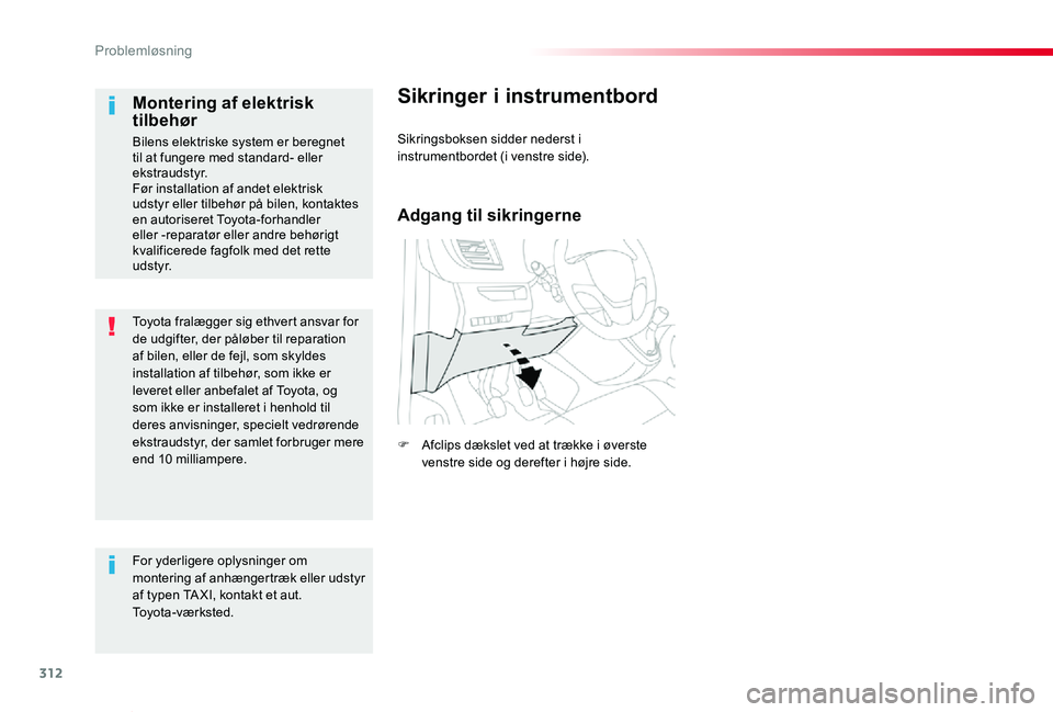 TOYOTA PROACE VERSO 2019 Brugsanvisning (in Danish) 312
ProaceVerso_da_Chap08_En-cas-de-panne_ed01-2019
Toyota fralægger sig ethvert ansvar for de udgifter, der påløber til reparation af bilen, eller de fejl, som skyldes installation af tilbehør, s TOYOTA PROACE VERSO 2019 Brugsanvisning (in Danish) 312
ProaceVerso_da_Chap08_En-cas-de-panne_ed01-2019
Toyota fralægger sig ethvert ansvar for de udgifter, der påløber til reparation af bilen, eller de fejl, som skyldes installation af tilbehør, s