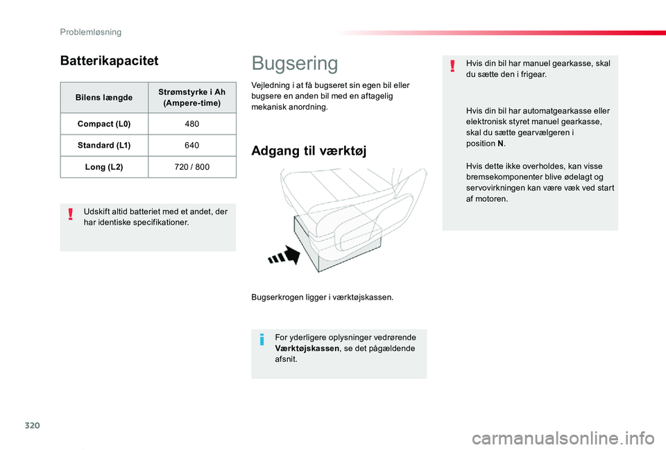 TOYOTA PROACE VERSO 2019  Brugsanvisning (in Danish) 320
ProaceVerso_da_Chap08_En-cas-de-panne_ed01-2019
Batterikapacitet
Bilens længdeStrømstyrke i Ah (Ampere-time)
Compact (L0)480
Standard (L1)640
Long (L2)720 / 800
Udskift altid batteriet med et an