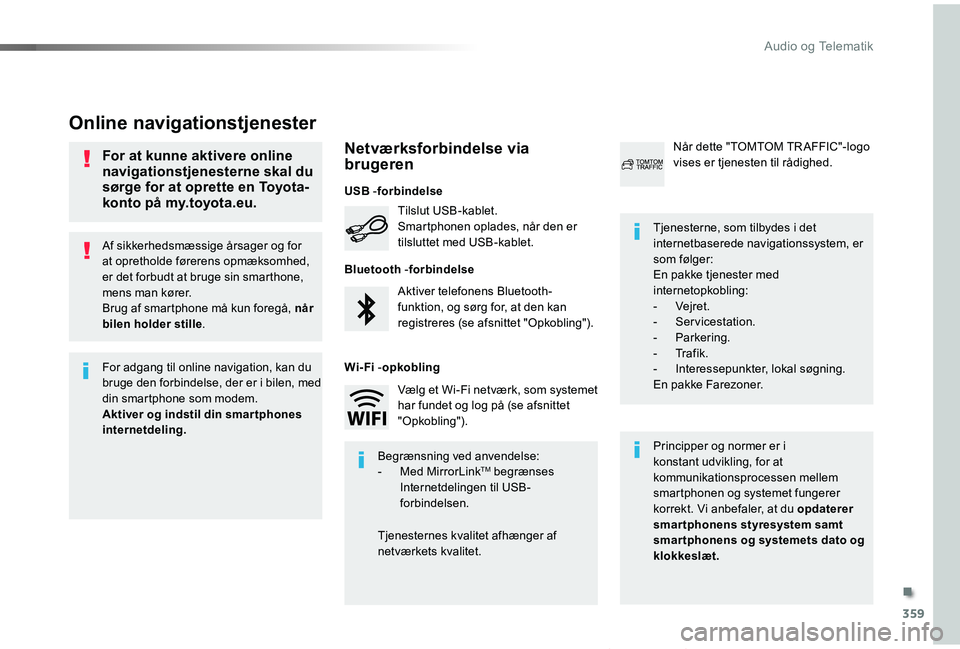 TOYOTA PROACE VERSO 2019 Brugsanvisning (in Danish) 359
ProaceVerso_da_Chap10b_NAC-1_ed01-2019
Af sikkerhedsmæssige årsager og for at opretholde førerens opmæksomhed, er det forbudt at bruge sin smarthone, mens man kører.Brug af smartphone må kun TOYOTA PROACE VERSO 2019 Brugsanvisning (in Danish) 359
ProaceVerso_da_Chap10b_NAC-1_ed01-2019
Af sikkerhedsmæssige årsager og for at opretholde førerens opmæksomhed, er det forbudt at bruge sin smarthone, mens man kører.Brug af smartphone må kun