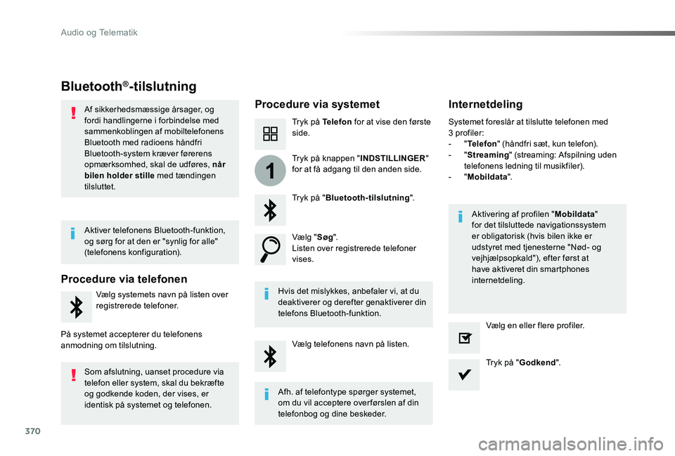 TOYOTA PROACE VERSO 2019 Brugsanvisning (in Danish) 370
1
ProaceVerso_da_Chap10b_NAC-1_ed01-2019
Bluetooth®-tilslutning
Procedure via systemetInternetdeling
Tryk på Telefon for at vise den første side.
Tryk på "Bluetooth-tilslutning".
Vælg TOYOTA PROACE VERSO 2019 Brugsanvisning (in Danish) 370
1
ProaceVerso_da_Chap10b_NAC-1_ed01-2019
Bluetooth®-tilslutning
Procedure via systemetInternetdeling
Tryk på Telefon for at vise den første side.
Tryk på "Bluetooth-tilslutning".
Vælg