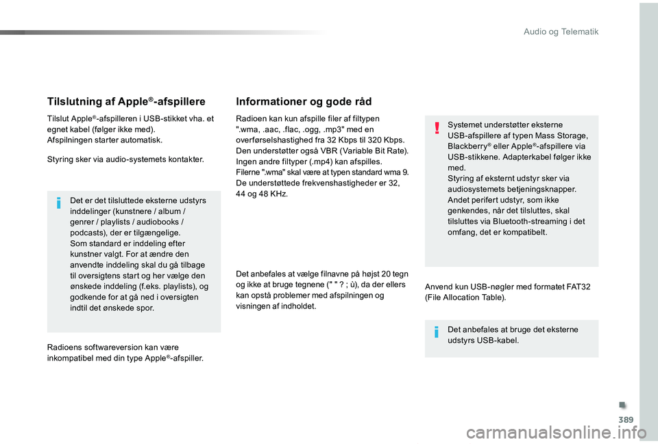 TOYOTA PROACE VERSO 2019 Brugsanvisning (in Danish) 389
ProaceVerso_da_Chap10b_NAC-1_ed01-2019
Tilslutning af Apple®-afspillere
Tilslut Apple®-afspilleren i USB-stikket vha. et egnet kabel (følger ikke med).Afspilningen starter automatisk.
Styring s TOYOTA PROACE VERSO 2019 Brugsanvisning (in Danish) 389
ProaceVerso_da_Chap10b_NAC-1_ed01-2019
Tilslutning af Apple®-afspillere
Tilslut Apple®-afspilleren i USB-stikket vha. et egnet kabel (følger ikke med).Afspilningen starter automatisk.
Styring s