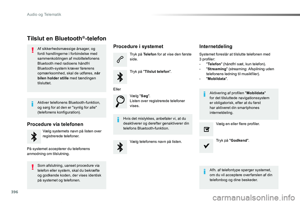 TOYOTA PROACE VERSO 2019 Brugsanvisning (in Danish) 396
ProaceVerso_da_Chap10b_NAC-1_ed01-2019
Tilslut en Bluetooth®-telefon
Af sikkerhedsmæssige årsager, og fordi handlingerne i forbindelse med sammenkoblingen af mobiltelefonens Bluetooth med radio TOYOTA PROACE VERSO 2019 Brugsanvisning (in Danish) 396
ProaceVerso_da_Chap10b_NAC-1_ed01-2019
Tilslut en Bluetooth®-telefon
Af sikkerhedsmæssige årsager, og fordi handlingerne i forbindelse med sammenkoblingen af mobiltelefonens Bluetooth med radio