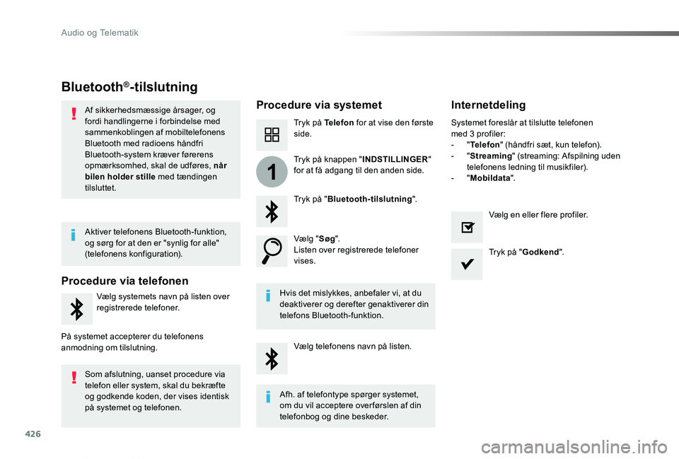 TOYOTA PROACE VERSO 2019 Brugsanvisning (in Danish) 426
1
ProaceVerso_da_Chap10c_RCC-1_ed01-2019
Bluetooth®-tilslutning
Procedure via systemetInternetdeling
Tryk på Telefon for at vise den første side.
Tryk på "Bluetooth-tilslutning".
Vælg TOYOTA PROACE VERSO 2019 Brugsanvisning (in Danish) 426
1
ProaceVerso_da_Chap10c_RCC-1_ed01-2019
Bluetooth®-tilslutning
Procedure via systemetInternetdeling
Tryk på Telefon for at vise den første side.
Tryk på "Bluetooth-tilslutning".
Vælg