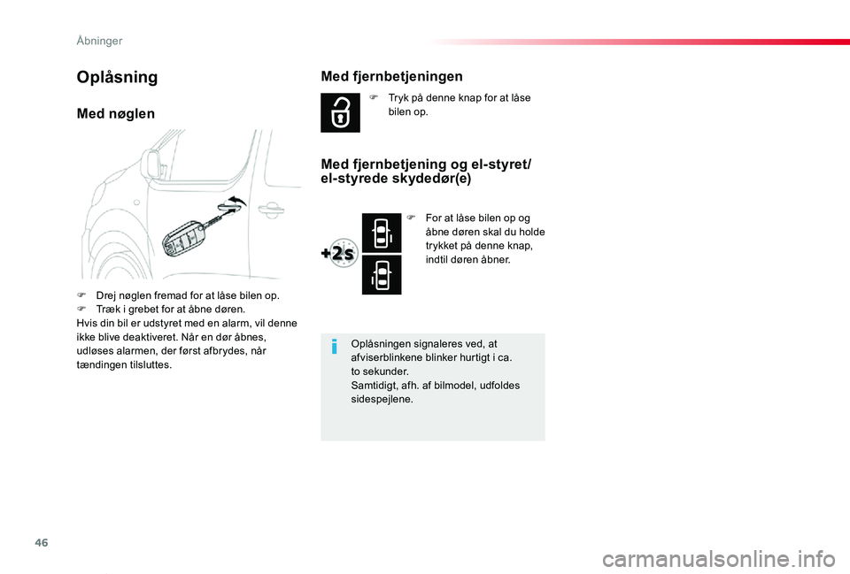 TOYOTA PROACE VERSO 2019  Brugsanvisning (in Danish) 46
ProaceVerso_da_Chap02_ouvertures_ed01-2019
Med nøglen
F Drej nøglen fremad for at låse bilen op.F Træk i grebet for at åbne døren.Hvis din bil er udstyret med en alarm, vil denne ikke blive d
