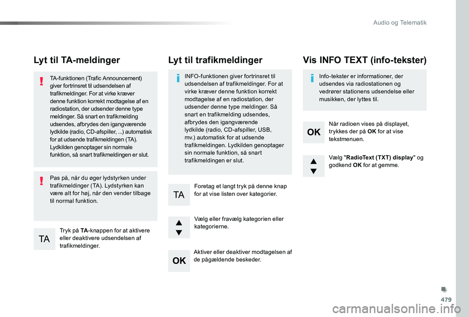 TOYOTA PROACE VERSO 2019 Brugsanvisning (in Danish) 479
ProaceVerso_da_Chap10d_RD6_ed01-2019
Lyt til TA-meldinger
Tryk på TA-knappen for at aktivere eller deaktivere udsendelsen af trafikmeldinger.
TA-funktionen (Trafic Announcement) giver fortrinsret TOYOTA PROACE VERSO 2019 Brugsanvisning (in Danish) 479
ProaceVerso_da_Chap10d_RD6_ed01-2019
Lyt til TA-meldinger
Tryk på TA-knappen for at aktivere eller deaktivere udsendelsen af trafikmeldinger.
TA-funktionen (Trafic Announcement) giver fortrinsret