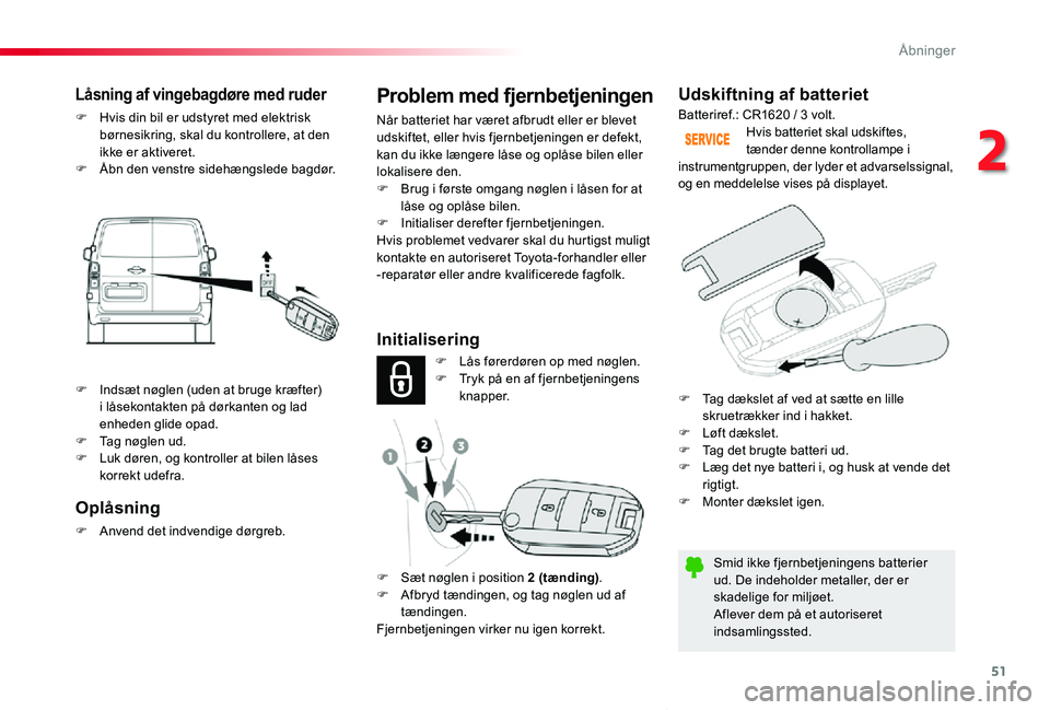 TOYOTA PROACE VERSO 2019 Brugsanvisning (in Danish) 51
ProaceVerso_da_Chap02_ouvertures_ed01-2019
Udskiftning af batteriet
Smid ikke fjernbetjeningens batterier ud. De indeholder metaller, der er skadelige for miljøet.Aflever dem på et autoriseret in TOYOTA PROACE VERSO 2019 Brugsanvisning (in Danish) 51
ProaceVerso_da_Chap02_ouvertures_ed01-2019
Udskiftning af batteriet
Smid ikke fjernbetjeningens batterier ud. De indeholder metaller, der er skadelige for miljøet.Aflever dem på et autoriseret in