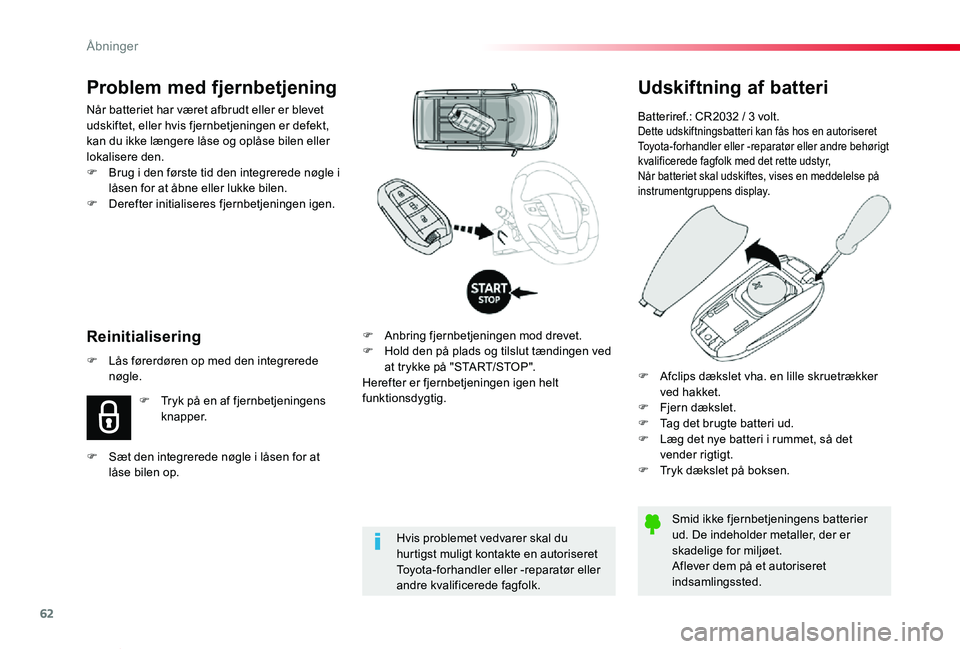 TOYOTA PROACE VERSO 2019 Brugsanvisning (in Danish) 62
ProaceVerso_da_Chap02_ouvertures_ed01-2019
Udskiftning af batteri
Batteriref.: CR2032 / 3 volt.Dette udskiftningsbatteri kan fås hos en autoriseret Toyota-forhandler eller -reparatør eller andre TOYOTA PROACE VERSO 2019 Brugsanvisning (in Danish) 62
ProaceVerso_da_Chap02_ouvertures_ed01-2019
Udskiftning af batteri
Batteriref.: CR2032 / 3 volt.Dette udskiftningsbatteri kan fås hos en autoriseret Toyota-forhandler eller -reparatør eller andre