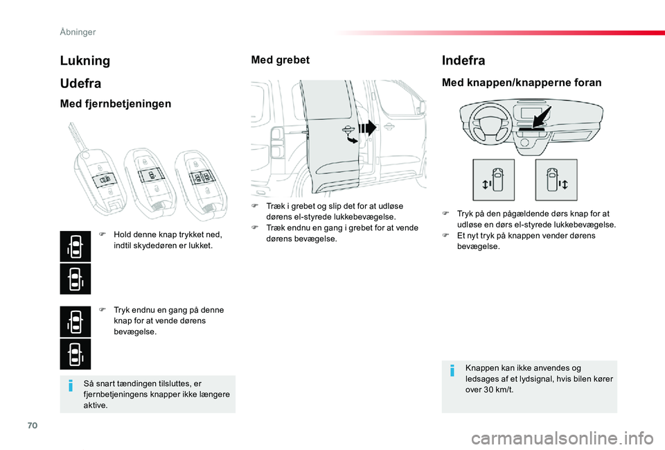TOYOTA PROACE VERSO 2019  Brugsanvisning (in Danish) 70
ProaceVerso_da_Chap02_ouvertures_ed01-2019
Så snart tændingen tilsluttes, er fjernbetjeningens knapper ikke længere aktive.
Lukning
Udefra
F Tryk på den pågældende dørs knap for at udløse e