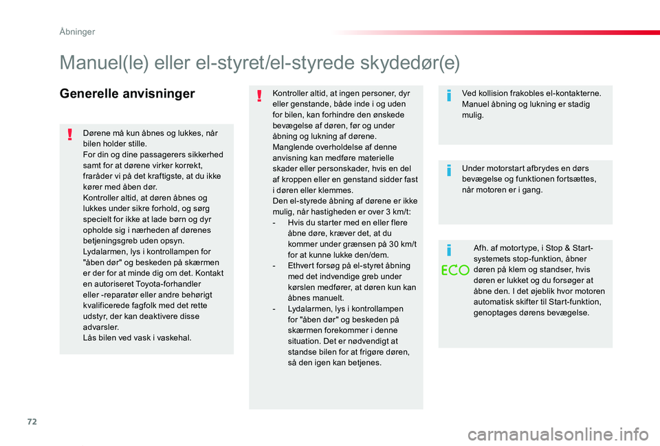 TOYOTA PROACE VERSO 2019 Brugsanvisning (in Danish) 72
ProaceVerso_da_Chap02_ouvertures_ed01-2019
Generelle anvisningerKontroller altid, at ingen personer, dyr eller genstande, både inde i og uden for bilen, kan forhindre den ønskede bevægelse af d TOYOTA PROACE VERSO 2019 Brugsanvisning (in Danish) 72
ProaceVerso_da_Chap02_ouvertures_ed01-2019
Generelle anvisningerKontroller altid, at ingen personer, dyr eller genstande, både inde i og uden for bilen, kan forhindre den ønskede bevægelse af d
