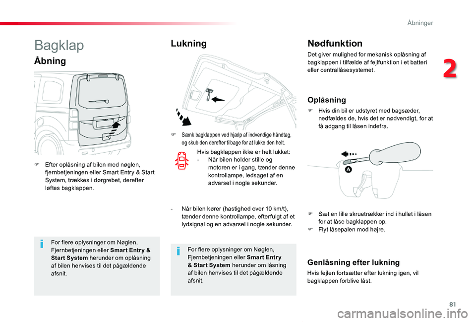 TOYOTA PROACE VERSO 2019 Brugsanvisning (in Danish) 81
ProaceVerso_da_Chap02_ouvertures_ed01-2019
For flere oplysninger om Nøglen, Fjernbetjeningen eller Smar t Entr y & Start System herunder om oplåsning af bilen henvises til det pågældende afsnit TOYOTA PROACE VERSO 2019 Brugsanvisning (in Danish) 81
ProaceVerso_da_Chap02_ouvertures_ed01-2019
For flere oplysninger om Nøglen, Fjernbetjeningen eller Smar t Entr y & Start System herunder om oplåsning af bilen henvises til det pågældende afsnit