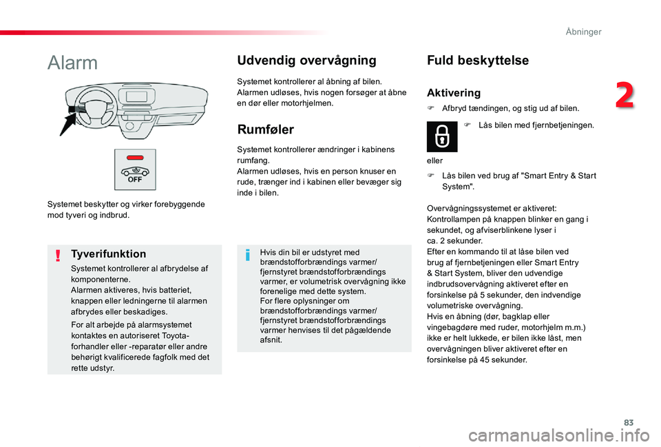 TOYOTA PROACE VERSO 2019 Brugsanvisning (in Danish) 83
ProaceVerso_da_Chap02_ouvertures_ed01-2019
Systemet beskytter og virker forebyggende mod tyveri og indbrud.
AlarmUdvendig overvågning
Systemet kontrollerer al åbning af bilen.Alarmen udløses, hv TOYOTA PROACE VERSO 2019 Brugsanvisning (in Danish) 83
ProaceVerso_da_Chap02_ouvertures_ed01-2019
Systemet beskytter og virker forebyggende mod tyveri og indbrud.
AlarmUdvendig overvågning
Systemet kontrollerer al åbning af bilen.Alarmen udløses, hv
