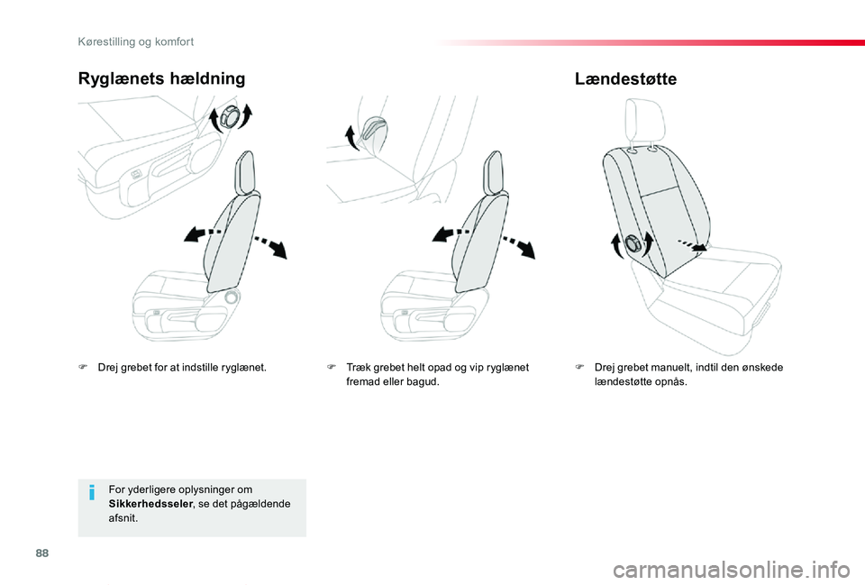 TOYOTA PROACE VERSO 2019  Brugsanvisning (in Danish) 88
ProaceVerso_da_Chap03_ergonomie-et-confort_ed01-2019
F Drej grebet for at indstille ryglænet.
Ryglænets hældning
F Drej grebet manuelt, indtil den ønskede lændestøtte opnås.
Lændestøtte
Fo