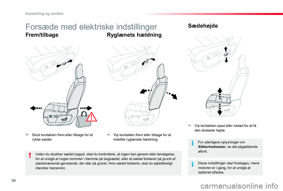 TOYOTA PROACE VERSO 2019  Brugsanvisning (in Danish) 90
ProaceVerso_da_Chap03_ergonomie-et-confort_ed01-2019
Forsæde med elektriske indstillinger
Frem/tilbageRyglænets hældning
Sædehøjde
Disse indstillinger skal foretages, mens motoren er i gang, f