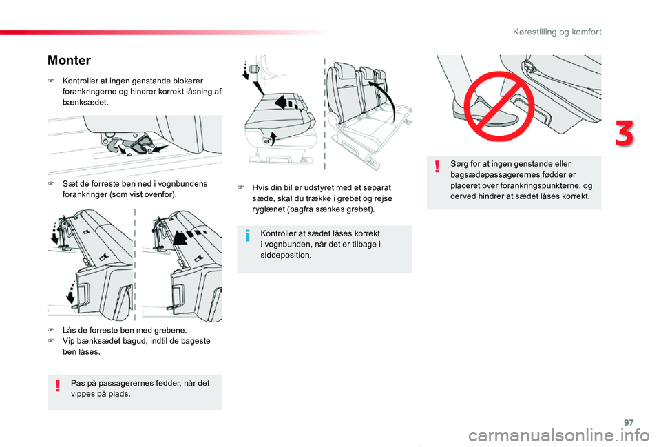 TOYOTA PROACE VERSO 2019  Brugsanvisning (in Danish) 97
ProaceVerso_da_Chap03_ergonomie-et-confort_ed01-2019
Sørg for at ingen genstande eller 
bagsædepassagerernes fødder er placeret over forankringspunkterne, og der ved hindrer at sædet låses kor