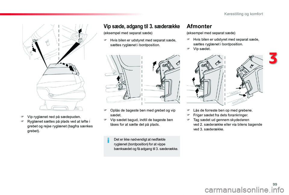 TOYOTA PROACE VERSO 2019  Brugsanvisning (in Danish) 99
ProaceVerso_da_Chap03_ergonomie-et-confort_ed01-2019
F Hvis bilen er udstyret med separat sæde, sættes ryglænet i bordposition.
Vip sæde, adgang til 3. sæderække
(eksempel med separat sæde)
