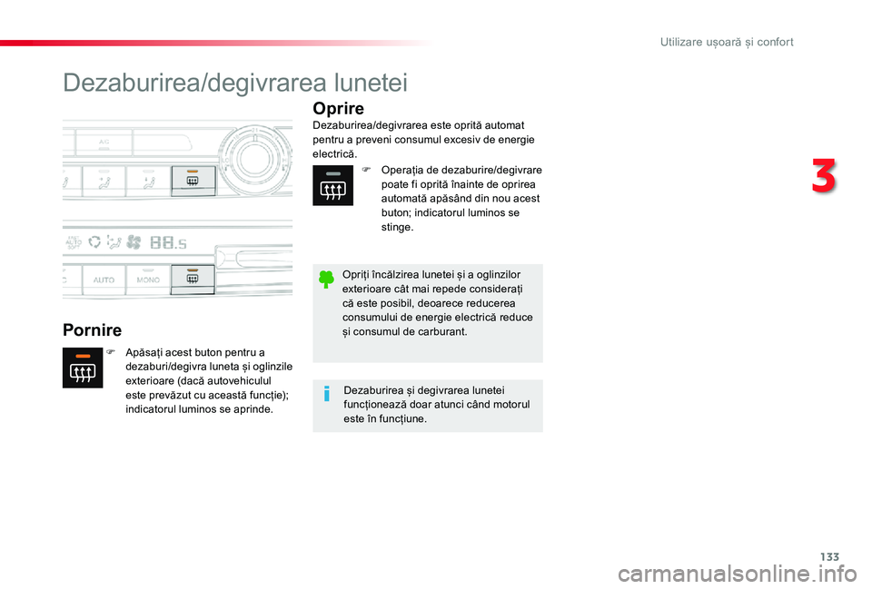 TOYOTA PROACE VERSO 2019  Manual de utilizare (in Romanian) 133
Dezaburirea/degivrarea lunetei
Pornire
Oprire
F Apăsați acest buton pentru a dezaburi/degivra luneta și oglinzile exterioare (dacă autovehiculul este prevăzut cu această funcție); indicator