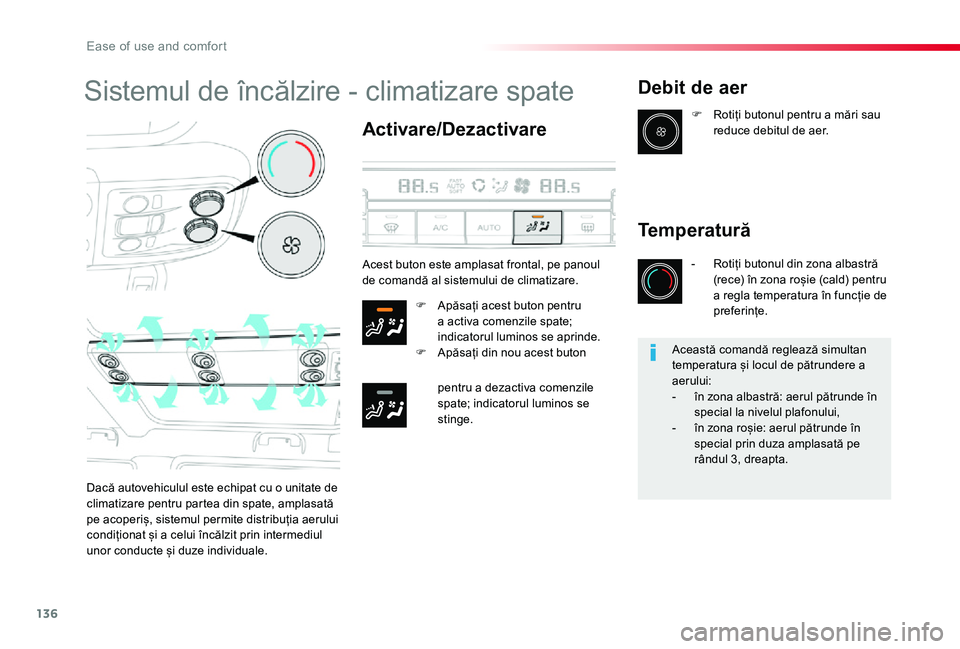 TOYOTA PROACE VERSO 2019  Manual de utilizare (in Romanian) 136
Sistemul de încălzire - climatizare spate
Activare/Dezactivare
F Apăsați acest buton pentru a activa comenzile spate; indicatorul luminos se aprinde.F Apăsați din nou acest buton 
pentru a d