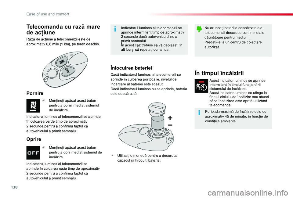 TOYOTA PROACE VERSO 2019  Manual de utilizare (in Romanian) 138
F Mențineți apăsat acest buton pentru a opri imediat sistemul de încălzire.
F Mențineți apăsat acest buton pentru a porni imediat sistemul de încălzire.
Indicatorul luminos al telecomenz