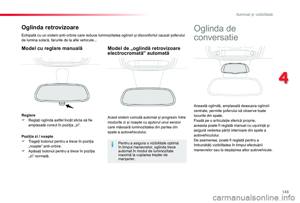 TOYOTA PROACE VERSO 2019  Manual de utilizare (in Romanian) 143
Oglinda retrovizoare
Echipată cu un sistem anti-orbire care reduce luminozitatea oglinzii și disconfortul cauzat șoferului de lumina solară, farurile de la alte vehicule...
Model cu reglare ma