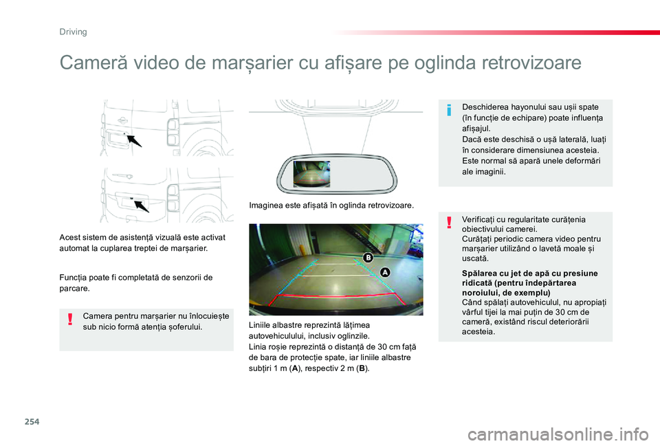 TOYOTA PROACE VERSO 2019  Manual de utilizare (in Romanian) 254
Cameră video de marșarier cu afișare pe oglinda retrovizoare
Acest sistem de asistență vizuală este activat automat la cuplarea treptei de marșarier.
Funcția poate fi completată de senzor