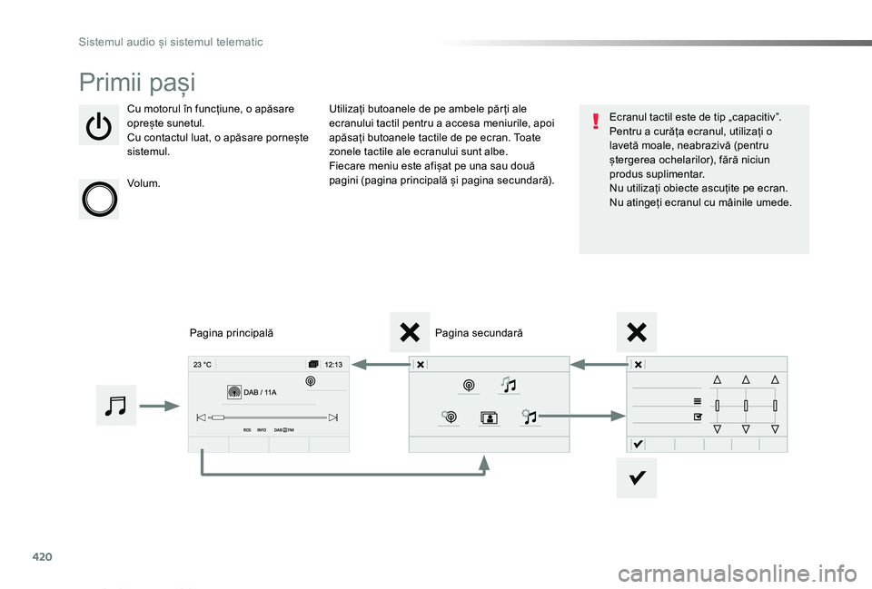 TOYOTA PROACE VERSO 2019  Manual de utilizare (in Romanian) 420
Proace_Verso_RO_Chap10c_RCC-1_ed01-2019
Primii pași
Cu motorul în funcțiune, o apăsare oprește sunetul.Cu contactul luat, o apăsare pornește sistemul.
Volum.
Utilizați butoanele de pe ambe