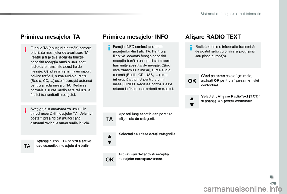 TOYOTA PROACE VERSO 2019 Manual de utilizare (in Romanian) 479
Primirea mesajelor TA
Apăsați butonul TA pentru a activa sau dezactiva mesajele din trafic.
Funcția TA (anunțuri din trafic) conferă prioritate mesajelor de avertizare TA. Pentru a fi activă TOYOTA PROACE VERSO 2019 Manual de utilizare (in Romanian) 479
Primirea mesajelor TA
Apăsați butonul TA pentru a activa sau dezactiva mesajele din trafic.
Funcția TA (anunțuri din trafic) conferă prioritate mesajelor de avertizare TA. Pentru a fi activă