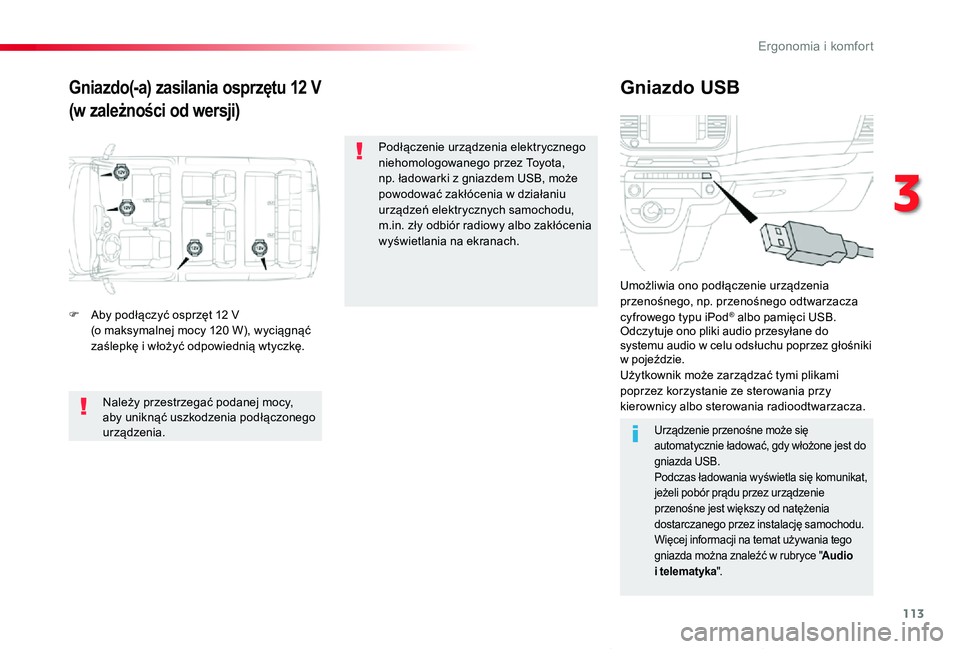 TOYOTA PROACE VERSO 2019 Instrukcja obsługi (in Polish) 113
Proace-Verso_pl_Chap03_ergonomie-et-confort_ed01-2019
Gniazdo(-a) zasilania osprzętu 12 V
(w zależności od wersji)
Gniazdo USB
F Aby podłączyć osprzęt 12 V (o maksymalnej mocy 120 W), wyci TOYOTA PROACE VERSO 2019 Instrukcja obsługi (in Polish) 113
Proace-Verso_pl_Chap03_ergonomie-et-confort_ed01-2019
Gniazdo(-a) zasilania osprzętu 12 V
(w zależności od wersji)
Gniazdo USB
F Aby podłączyć osprzęt 12 V (o maksymalnej mocy 120 W), wyci