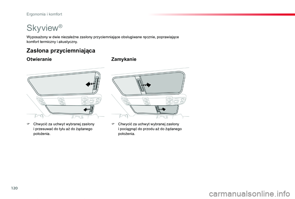 TOYOTA PROACE VERSO 2019  Instrukcja obsługi (in Polish) 120
Proace-Verso_pl_Chap03_ergonomie-et-confort_ed01-2019
Skyview®
Otwieranie
Zasłona przyciemniająca
Zamykanie
Wyposażony w dwie niezależne zasłony przyciemniające obsługiwane ręcznie, popra