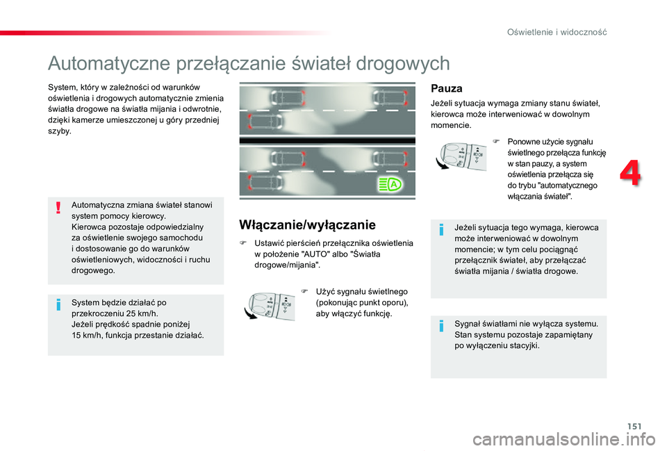 TOYOTA PROACE VERSO 2019 Instrukcja obsługi (in Polish) 151
Proace-Verso_pl_Chap04_eclairage-et-visibilite_ed01-2019
Automatyczne przełączanie świateł drogowych
System, który w zależności od warunków oświetlenia i drogowych automatycznie zmienia TOYOTA PROACE VERSO 2019 Instrukcja obsługi (in Polish) 151
Proace-Verso_pl_Chap04_eclairage-et-visibilite_ed01-2019
Automatyczne przełączanie świateł drogowych
System, który w zależności od warunków oświetlenia i drogowych automatycznie zmienia