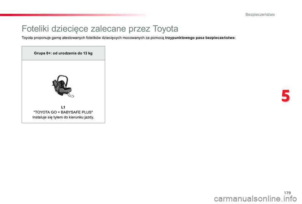 TOYOTA PROACE VERSO 2019  Instrukcja obsługi (in Polish) 179
Proace-Verso_pl_Chap05_securite_ed01-2019
Foteliki dziecięce zalecane przez Toyota
Toyota proponuje gamę atestowanych fotelików dziecięcych mocowanych za pomocą trzypunktowego pasa bezpiecze