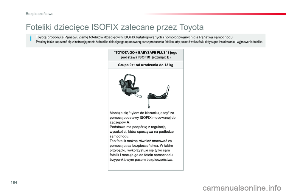 TOYOTA PROACE VERSO 2019  Instrukcja obsługi (in Polish) 184
Proace-Verso_pl_Chap05_securite_ed01-2019
Foteliki dziecięce ISOFIX zalecane przez Toyota
Toyota proponuje Państwu gamę fotelików dziecięcych ISOFIX katalogowanych i homologowanych dla Państ