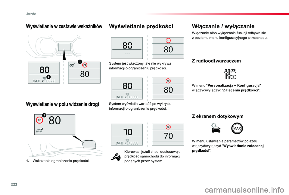 TOYOTA PROACE VERSO 2019  Instrukcja obsługi (in Polish) 222
Proace-Verso_pl_Chap06_conduite_ed01-2019
System jest włączony, ale nie wykrywa informacji o ograniczeniu prędkości.
Kierowca, jeżeli chce, dostosowuje prędkość samochodu do informacji pod