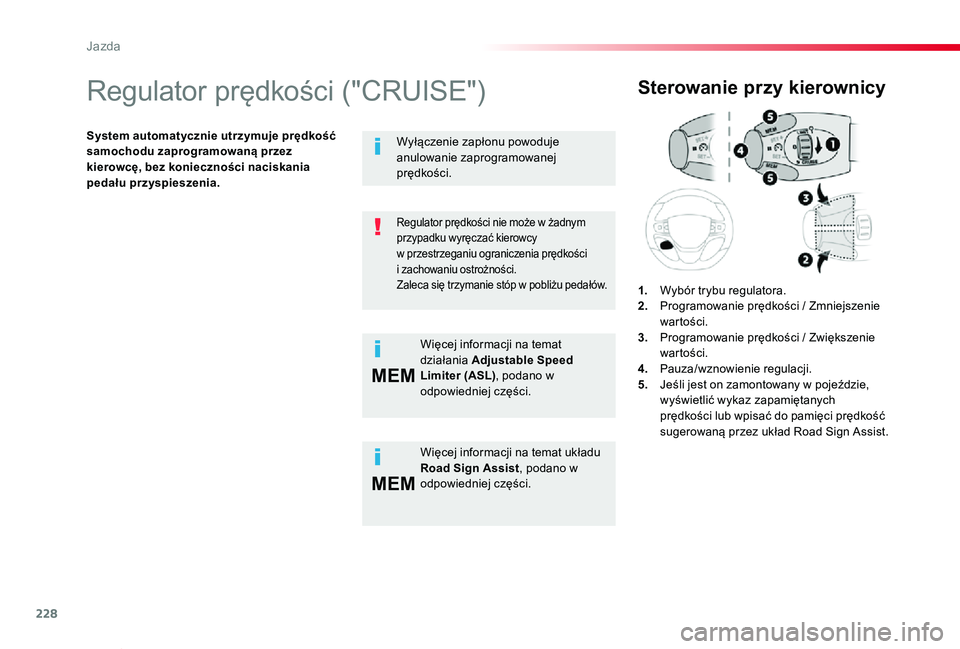 TOYOTA PROACE VERSO 2019  Instrukcja obsługi (in Polish) 228
MEM
MEM
Proace-Verso_pl_Chap06_conduite_ed01-2019
Regulator prędkości ("CRUISE")
System automatycznie utrzymuje prędkość samochodu zaprogramowaną przez kierowcę, bez konieczności n