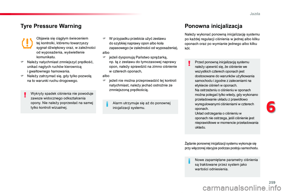 TOYOTA PROACE VERSO 2019 Instrukcja obsługi (in Polish) 259
Proace-Verso_pl_Chap06_conduite_ed01-2019
Tyre Pressure WarningPonowna inicjalizacja
Przed ponowną inicjalizacją systemu należy upewnić się, że ciśnienie we wszystkich czterech oponach jest TOYOTA PROACE VERSO 2019 Instrukcja obsługi (in Polish) 259
Proace-Verso_pl_Chap06_conduite_ed01-2019
Tyre Pressure WarningPonowna inicjalizacja
Przed ponowną inicjalizacją systemu należy upewnić się, że ciśnienie we wszystkich czterech oponach jest
