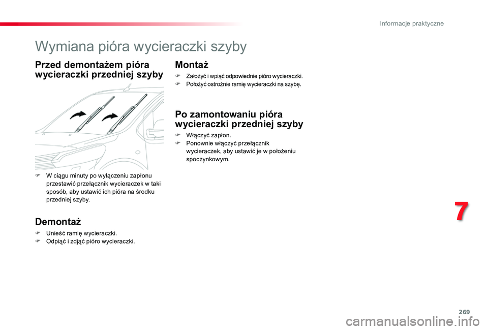 TOYOTA PROACE VERSO 2019  Instrukcja obsługi (in Polish) 269
Wymiana pióra wycieraczki szyby
Przed demontażem pióra 
wycieraczki przedniej szyby
Demontaż
F Unieść ramię wycieraczki.F Odpiąć i zdjąć pióro wycieraczki.
Montaż
F Założyć i wpią