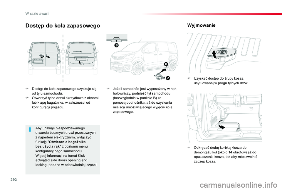 TOYOTA PROACE VERSO 2019  Instrukcja obsługi (in Polish) 292
Proace-Verso_pl_Chap08_En-cas-de-panne_ed01-2019
F Dostęp do koła zapasowego uzyskuje się od tyłu samochodu.F Otworzyć tylne drzwi skrzydłowe z oknami lub klapę bagażnika, w zależności o