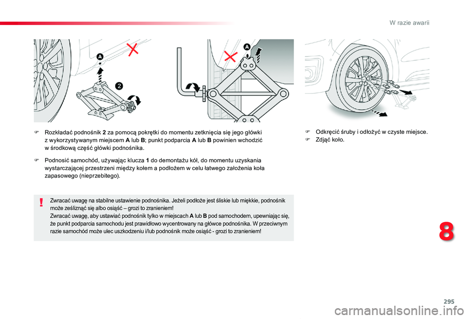 TOYOTA PROACE VERSO 2019  Instrukcja obsługi (in Polish) 295
Proace-Verso_pl_Chap08_En-cas-de-panne_ed01-2019
Zwracać uwagę na stabilne ustawienie podnośnika. Jeżeli podłoże jest śliskie lub miękkie, podnośnik może ześliznąć się albo osiąść