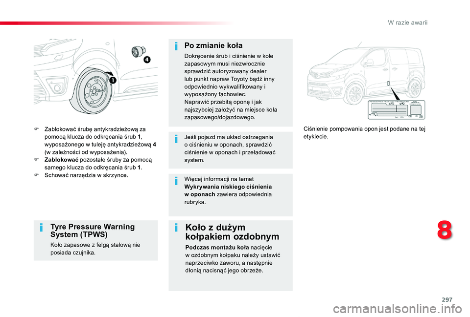 TOYOTA PROACE VERSO 2019 Instrukcja obsługi (in Polish) 297
Proace-Verso_pl_Chap08_En-cas-de-panne_ed01-2019
F Zablokować śrubę antykradzieżową za pomocą klucza do odkręcania śrub 1, wyposażonego w tuleję antykradzieżową 4 (w zależności od wy TOYOTA PROACE VERSO 2019 Instrukcja obsługi (in Polish) 297
Proace-Verso_pl_Chap08_En-cas-de-panne_ed01-2019
F Zablokować śrubę antykradzieżową za pomocą klucza do odkręcania śrub 1, wyposażonego w tuleję antykradzieżową 4 (w zależności od wy