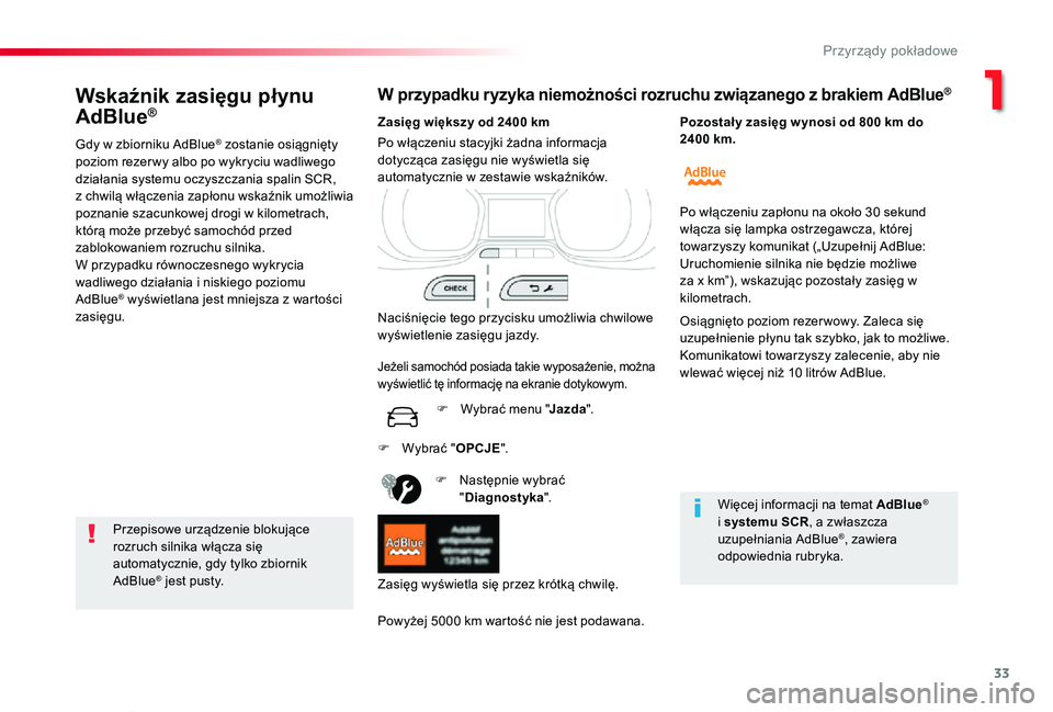 TOYOTA PROACE VERSO 2019 Instrukcja obsługi (in Polish) 33
Proace-Verso_pl_Chap01_instruments-de-bord_ed01-2019
Wskaźnik zasięgu płynu
AdBlue®
Gdy w zbiorniku AdBlue® zostanie osiągnięty poziom rezer wy albo po wykryciu wadliwego działania systemu TOYOTA PROACE VERSO 2019 Instrukcja obsługi (in Polish) 33
Proace-Verso_pl_Chap01_instruments-de-bord_ed01-2019
Wskaźnik zasięgu płynu
AdBlue®
Gdy w zbiorniku AdBlue® zostanie osiągnięty poziom rezer wy albo po wykryciu wadliwego działania systemu