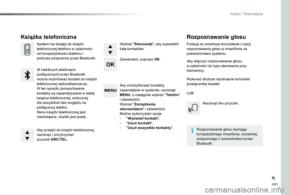 TOYOTA PROACE VERSO 2019  Instrukcja obsługi (in Polish) 491
Proace-Verso_pl_Chap10d_RD6_ed01-2019
Aby zmodyfikować kontakty zapamiętane w systemie, nacisnąć MENU, a następnie wybrać "Telefon" i zatwierdzić.Wybrać "Zarządzanie skorowidz