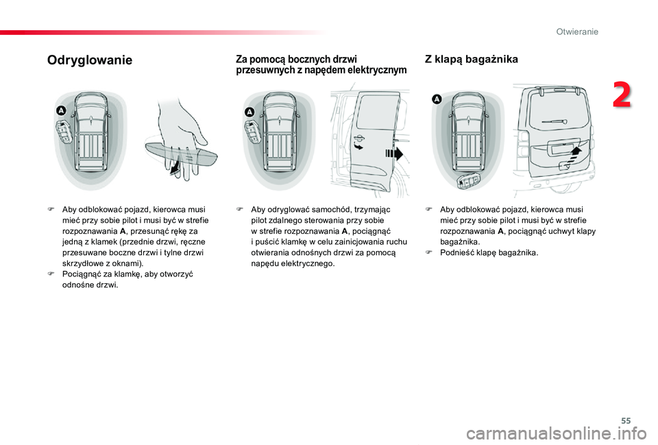 TOYOTA PROACE VERSO 2019  Instrukcja obsługi (in Polish) 55
Proace-Verso_pl_Chap02_ouvertures_ed01-2019
Odryglowanie
F Aby odblokować pojazd, kierowca musi mieć przy sobie pilot i musi być w strefie rozpoznawania A, przesunąć rękę za jedną z klamek 