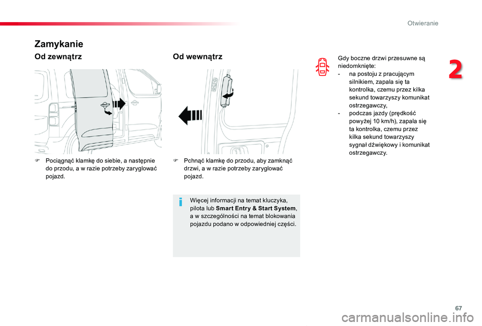 TOYOTA PROACE VERSO 2019  Instrukcja obsługi (in Polish) 67
Proace-Verso_pl_Chap02_ouvertures_ed01-2019
Gdy boczne drzwi przesuwne są niedomknięte:- na postoju z pracującym silnikiem, zapala się ta kontrolka, czemu przez kilka sekund towarzyszy komunika