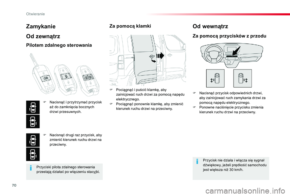 TOYOTA PROACE VERSO 2019  Instrukcja obsługi (in Polish) 70
Proace-Verso_pl_Chap02_ouvertures_ed01-2019
Przyciski pilota zdalnego sterowania przestają działać po włączeniu stacyjki.
Zamykanie
Od zewnątrz
F Nacisnąć przycisk odpowiednich drzwi, aby z